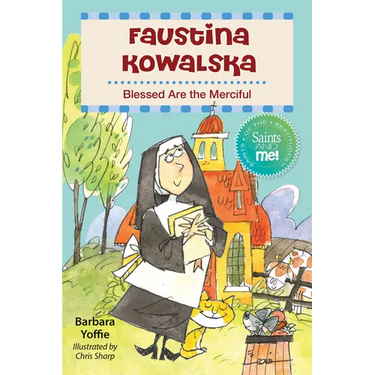 Faustina Kowalska: Blessed Are the Merciful