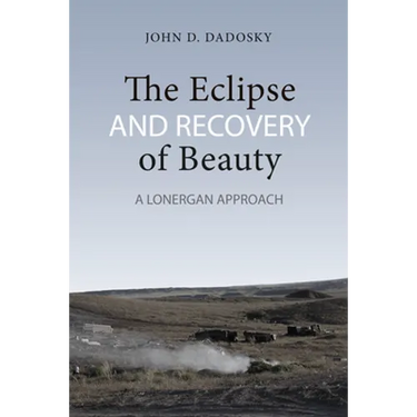 The Eclipse and Recovery of Beauty: A Lonergan Approach