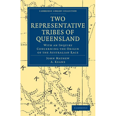 Two Representative Tribes of Queensland: With an Inquiry Concerning the Origin of the Australian Race