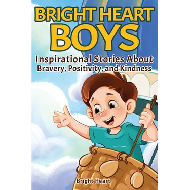 Bright Heart Boys: Inspirational Stories About Bravery, Positivity, and Kindness