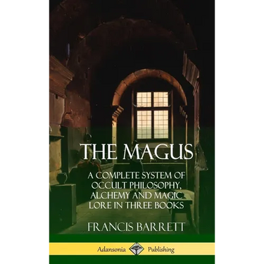 The Magus: A Complete System of Occult Philosophy, Alchemy and Magic Lore in Three Books (Hardcover)