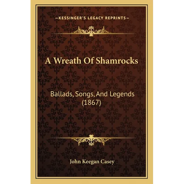 A Wreath Of Shamrocks: Ballads, Songs, And Legends (1867)