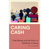 Caring Cash: Free Money and the Ethics of Solidarity in Kenya