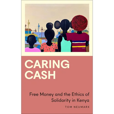 Caring Cash: Free Money and the Ethics of Solidarity in Kenya