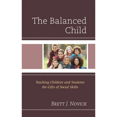 The Balanced Child: Teaching Children and Students the Gifts of Social Skills
