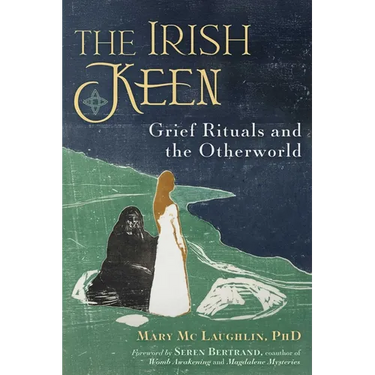 The Irish Keen: Grief Rituals and the Otherworld