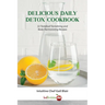 Delicious Daily Detox Cookbook: 32 Taste Bud Tantalizing and Body Harmonizing Recipes