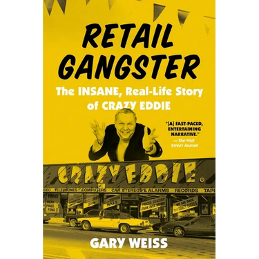 Retail Gangster: The Insane, Real-Life Story of Crazy Eddie