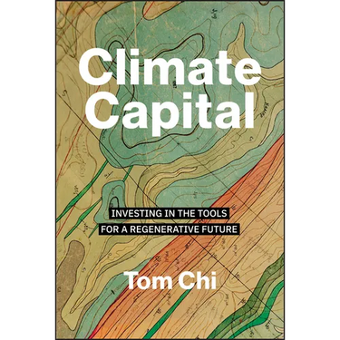 Climate Capital: Investing in the Tools for a Regenerative Future