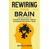 Rewiring Your Brain: Cognitive Behavioral Therapy Techniques for Anxiety Relief