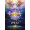 Return of the Divine Sophia: Healing the Earth Through the Lost Wisdom Teachings of Jesus, Isis, and Mary Magdalene
