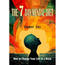 The Seven Day Mental Diet: How to Change Your Life in a Week