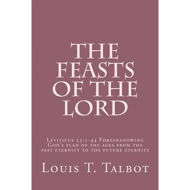 The Feasts of the Lord: Leviticus 23:1-44 Foreshadowing God's plan of the ages from the past eternity to the future eternity