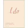 I Do: A Planner for Your Perfect Wedding Day