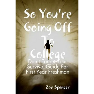 So You're Going Off To College: Don't Forget Your Survival Guide For First Year Freshman