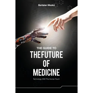 The Guide to the Future of Medicine: Technology AND The Human Touch