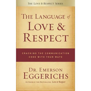 The Language of Love & Respect: Cracking the Communication Code with Your Mate