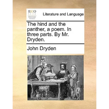 The Hind and the Panther, a Poem. in Three Parts. by Mr. Dryden.
