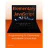 Elementary JavaScript: Programming for Elementary and Middle School Kids