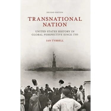Transnational Nation: United States History in Global Perspective Since 1789
