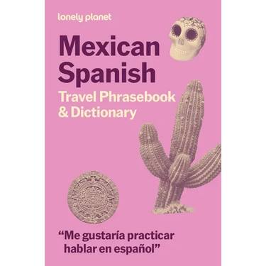 Lonely Planet Mexican Spanish Travel Phrasebook & Dictionary: Learn Essential Phrases & Vocabulary 3,500 Word Two-Way Dictionary Pull-Out Fast Phrases