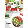 The Complete Anti Inflammatory Cookbook for Beginners, 2024.: Elevate Your Immune system with 1000 Tasty, Healthy and Easy recipes to Reduce Inflammat