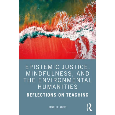 Epistemic Justice, Mindfulness, and the Environmental Humanities: Reflections on Teaching