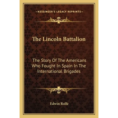 The Lincoln Battalion: The Story Of The Americans Who Fought In Spain In The International Brigades