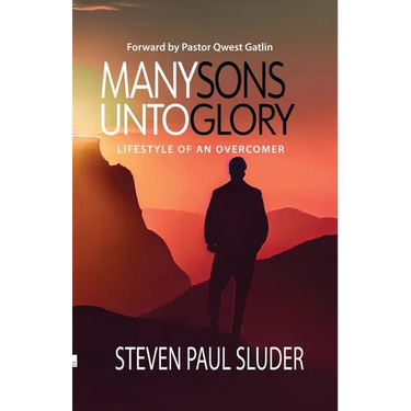Many Sons Unto Glory: Lifestyle of an Overcomer