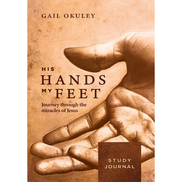 His Hands My Feet Study Journal: Journey through the Miracles of Jesus