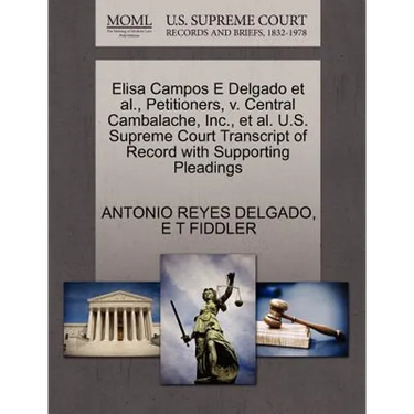Elisa Campos E Delgado et al., Petitioners, V. Central Cambalache, Inc., et al. U.S. Supreme Court Transcript of Record with Supporting Pleadings
