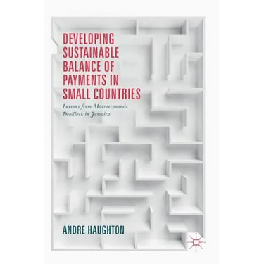 Developing Sustainable Balance of Payments in Small Countries: Lessons from Macroeconomic Deadlock in Jamaica