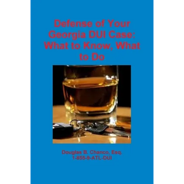 Defense of Your Georgia DUI Case: What to Know, What to Do