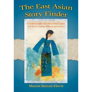 The East Asian Story Finder: A Guide to 468 Tales from China, Japan and Korea, Listing Subjects and Sources