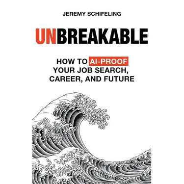 Unbreakable: How to AI-Proof Your Job Search, Career, and Future