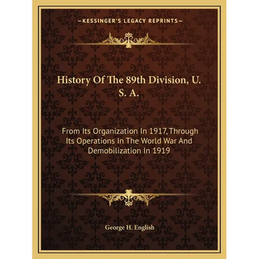 History Of The 89th Division, U. S. A.: From Its Organization In 1917, Through Its Operations In The World War And Demobilization In 1919