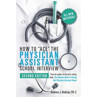 How to Ace the Physician Assistant School Interview, 2nd Edition