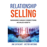 Relationship Selling: Managing Human Connections as Sales Assets