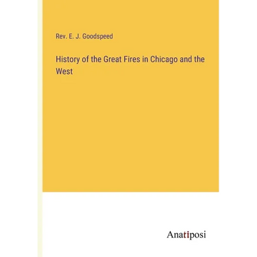 History of the Great Fires in Chicago and the West