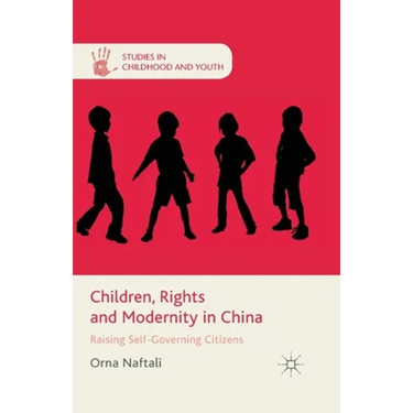 Children, Rights and Modernity in China: Raising Self-Governing Citizens