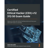 Certified Ethical Hacker (CEH) v12 312-50 Exam Guide: Keep up to date with ethical hacking trends and hone your skills with hands-on activities