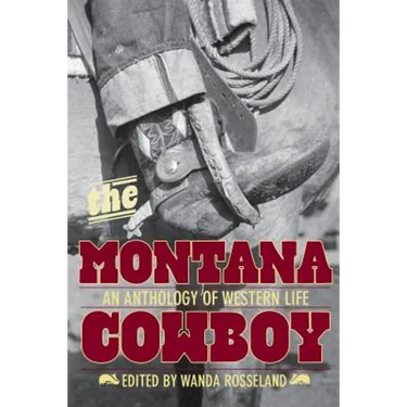 Montana Cowboy: An Anthology Of Western Life