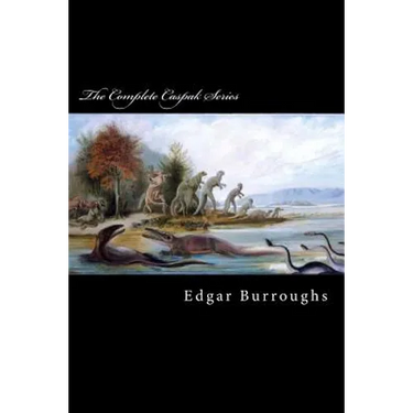 The Complete Caspak Series: The Land That Time Forgot, The People That Time Forgot, and Out of Time's Abyss