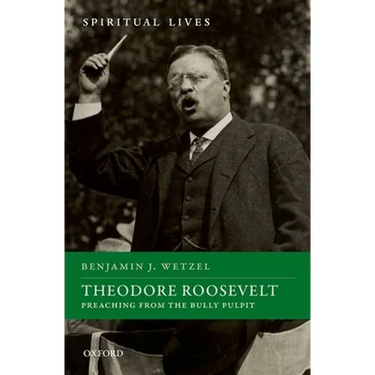 Theodore Roosevelt: Preaching from the Bully Pulpit
