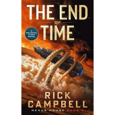 The End of Time: A Colonial Fleet Novel