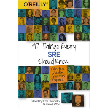 97 Things Every SRE Should Know: Collective Wisdom from the Experts