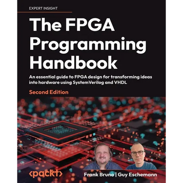 The FPGA Programming Handbook - Second Edition: An essential guide to FPGA design for transforming ideas into hardware using SystemVerilog and VHDL