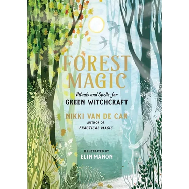 Forest Magic: Rituals and Spells for Green Witchcraft