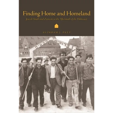 Finding Home and Homeland: Jewish Youth and Zionism in the Aftermath of the Holocaust