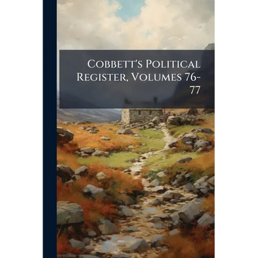 Cobbett's Political Register, Volumes 76-77